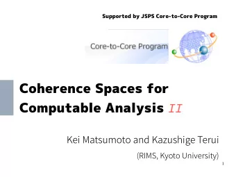 Coherence Spaces for Computable Analysis II  K  e  i  M  a  t  s  u  mo  t  o  a  n  d  K  a  z  u