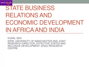 STATE BUSINESS  RELATIONS AND  ECONOMIC DEVELOPMENT  IN AFRICA AND INDIA  KUNAL SEN  IDPM,