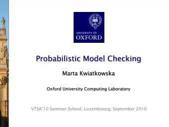 VTSA10 Summer School, Luxembourg, September 2010  Introduction  Probabilistic model checking