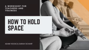 HOW TO HOLD  SPACE  ADAM HOCKE &amp; SARAH SCHARF  PRE-CLASS RITUALS  HELPFUL TIPS  PREPARE OUR