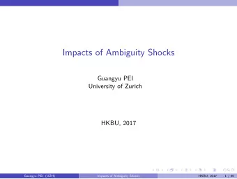 Impacts of Ambiguity Shocks  Guangyu PEI  University of Zurich  HKBU, 2017  Guangyu PEI (UZH)
