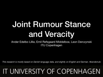 Joint Rumour Stance  and Veracity Ander Edelbo Lillie, Emil Refsgaard Middelboe, Leon Derczynski