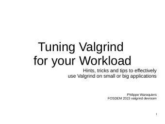 Tuning Valgrind  for your Workload  Hints, tricks and tips to effectively  use Valgrind on small or