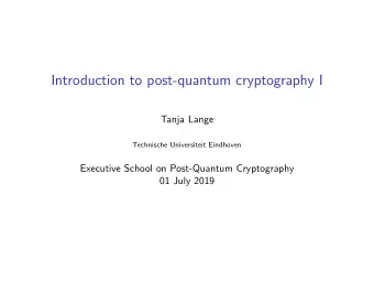 Introduction to post-quantum cryptography I  Tanja Lange  Technische Universiteit Eindhoven