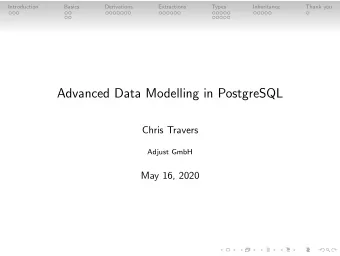 Advanced Data Modelling in PostgreSQL  Chris Travers  Adjust GmbH  May 16, 2020  Introduction