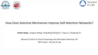 How Does Selective Mechanism Improve Self-Attention Networks? Xinwei Geng 1 , Longyue Wang 2 , Xing