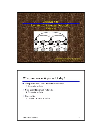 CSE/NB 528  Lecture 10: Recurrent Networks  (Chapter 7) Lecture figures are from Dayan &amp;