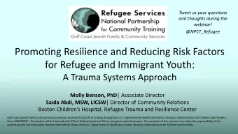for Refugee and Immigrant Youth:  A Trauma Systems Approach Molly Benson, PhD | Associate Director