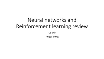 Neural networks and  Reinforcement learning review  CS 540  Yingyu Liang  Neural Networks  Outline