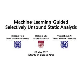 Machine-Learning-Guided  SelectivelyUnsoundStaticAnalysis  Kihong Heo  Hakjoo Oh