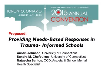 Providing Needs-Based Responses in Trauma- Informed Schools Austin Johnson , University of