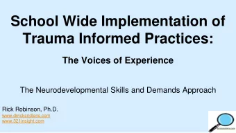 School Wide Implementation of  Trauma Informed Practices:  The Voices of Experience  The