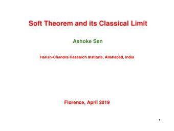 Soft Theorem and its Classical Limit  Ashoke Sen  Harish-Chandra Research Institute, Allahabad,