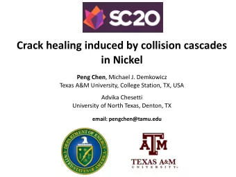 Crack healing induced by collision cascades  in Nickel Peng Chen , Michael J. Demkowicz  Texas