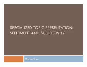 SPECIALIZED TOPIC PRESENTATION:  SENTIMENT AND SUBJECTIVITY  Xiaosu Xue  The research question