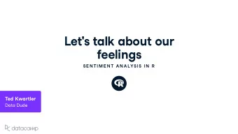 Let ' s talk abo u t o u r  feelings  SE N TIME N T AN ALYSIS IN  R Ted K w artler Data D u de