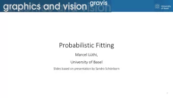 Probabilistic Fitting  Marcel Lthi,  University of Basel  Slides based on presentation by Sandro