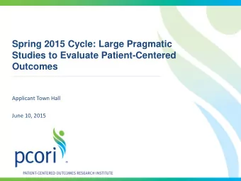 Spring 2015 Cycle: Large Pragmatic  Studies to Evaluate Patient-Centered  Outcomes  Applicant Town