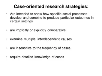 Case-oriented research strategies:  Are intended to show how specific social processes  develop