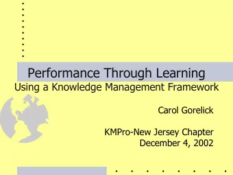 Performance Through Learning  Using a Knowledge Management Framework  Carol Gorelick  KMPro-New