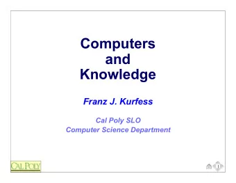 Computers  and  Knowledge  Franz J. Kurfess  Cal Poly SLO  Computer Science Department  1  Use and