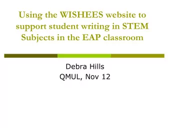 Using the WISHEES website to  support student writing in STEM  Subjects in the EAP classroom  Debra