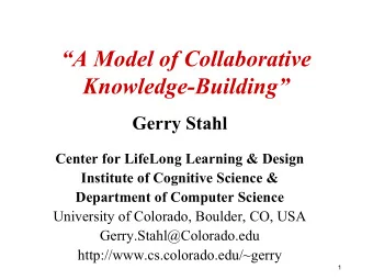 A Model of Collaborative  Knowledge-Building  Gerry Stahl  Center for LifeLong Learning &amp;