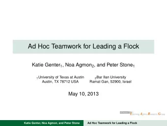 Ad Hoc Teamwork for Leading a Flock Katie Genter 1 , Noa Agmon 2 , and Peter Stone 1 1 University