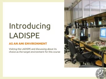 LADISPE  AS AN AMI ENVIRONMENT  Visiting the LADISPE and discussing about its  choice as the target