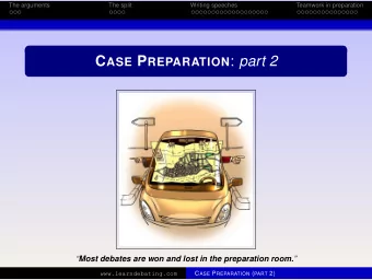 C ASE P REPARATION : part 2  Simon Quinn  Most debates are won and lost in the preparation room.