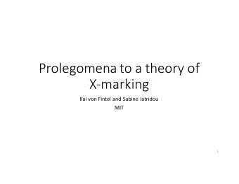 Prolegomena to a theory of  X-marking  Kai von Fintel and Sabine Iatridou  MIT  1  A pair:
