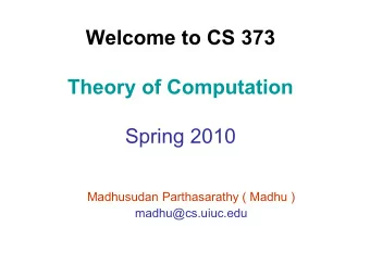 Spring 2010  Madhusudan Parthasarathy ( Madhu )  madhu@cs.uiuc.edu  What is computable?