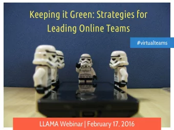 Keeping it Green: Strategies for  Leading Online Teams  #virtualteams  LLAMA Webinar | February 17,