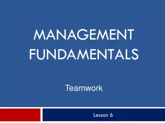 FUNDAMENTALS  Teamwork  Lesson 6  Teamwork  Why Teams @ Work Organization? Work in organizations is