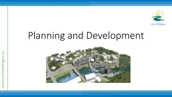 Planning and Development  www.centrewellington.ca  Departmental Overview  The Planning and