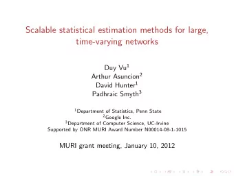 Scalable statistical estimation methods for large,  time-varying networks Duy Vu 1 Arthur Asuncion