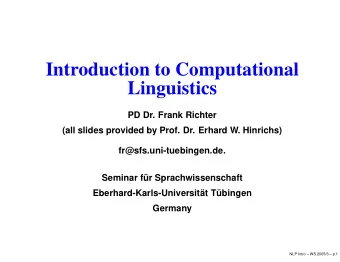 Introduction to Computational  Linguistics  PD Dr. Frank Richter  (all slides provided by Prof. Dr.