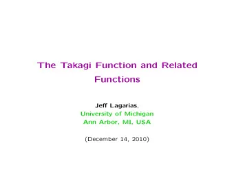 The Takagi Function and Related  Functions Je ff Lagarias ,  University of Michigan  Ann Arbor, MI,