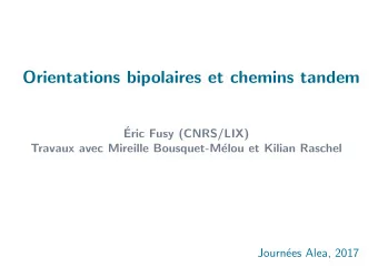 Orientations bipolaires et chemins tandem    Eric Fusy (CNRS/LIX)  Travaux avec Mireille