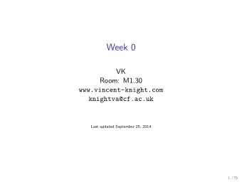 Week 0  VK  Room: M1.30  www.vincent-knight.com  knightva@cf.ac.uk  Last updated September 25, 2014
