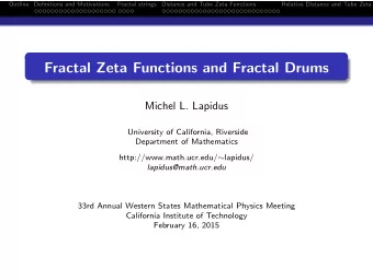Fractal Zeta Functions and Fractal Drums  Michel L. Lapidus  University of California, Riverside
