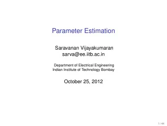 Parameter Estimation  Saravanan Vijayakumaran  sarva@ee.iitb.ac.in  Department of Electrical