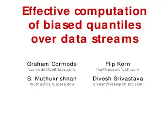 Effective computation  of biased quantiles  over data streams  Graham Cormode  Flip Korn