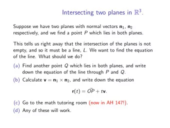 Intersecting two planes in R 3 . Suppose we have two planes with normal vectors n 1 , n 2