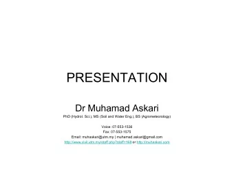 PRESENTATION  Dr Muhamad Askari  PhD (Hydrol. Sci.), MS (Soil and Water Eng.), BS (Agrometeorology)