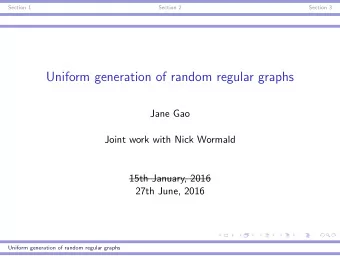 Uniform generation of random regular graphs  Jane Gao  Joint work with Nick Wormald  15th January,