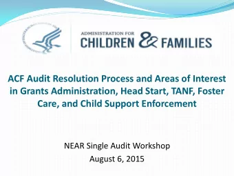 ACF Audit Resolution Process and Areas of Interest  in Grants Administration, Head Start, TANF,