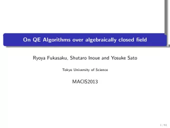 On QE Algorithms over algebraically closed field  .  Ryoya Fukasaku, Shutaro Inoue and Yosuke Sato