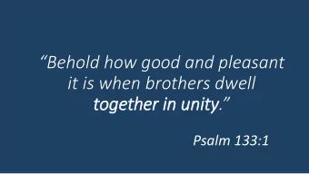 Behold how good and pleasant  it is when brothers dwell  together in in unity .  Psalm 133:1