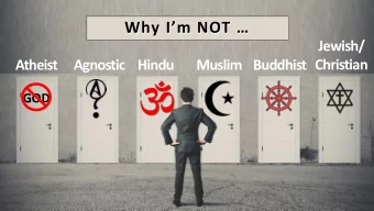 Why Im NOT   Why Im NOT   Jewish/  Christian  Atheist  Agnostic Hindu  Muslim Buddhist